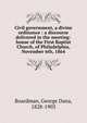 Civil government, a divine ordinance : a discourse delivered in the meeting-house of the First Baptist Church, of Philadelphia, November 6th, 1864, Boardman, George Dana, 1828-1903 