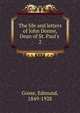 The life and letters of John Donne, Dean of St. Paul's, Gosse Edmund 