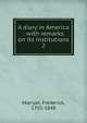 A diary in America : with remarks on its institutions. 2, Marryat, Frederick, 1792-1848 
