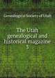 The Utah genealogical and historical magazine. 3, Genealogical Society of Utah 