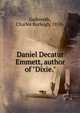 Daniel Decatur Emmett, author of "Dixie.", Galbreath, Charles Burleigh, 1858- 