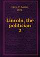 Lincoln, the politician. 2, Levy, T. Aaron, 1874- 