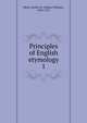 Principles of English etymology. 1, Skeat, Walter W. (Walter William), 1835-1912 