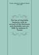The law of charitable bequests, with an account of the Mortmain and charitable uses act, 1888. by Amherst D. Tyssen, Tyssen, Amherst D. (Amherst Daniel), 1843-1930 