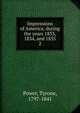 Impressions of America; during the years 1833, 1834, and 1835. 2, Power, Tyrone, 1797-1841 