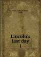 Lincoln's last day, Starr, John William, 1888- 