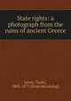 State rights: a photograph from the ruins of ancient Greece, Lewis, Tayler, 1802-1877. [from old catalog] 