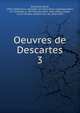 Oeuvres de Descartes. 3, Rene Descartes 