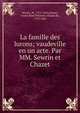La famille des lurons; vaudeville en un acte. Par MM. Sewrin et Chazet, Sewrin, M., 1771-1853,Chazet, Andr? Ren? Polydore Alissan de, 1775-1844 