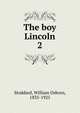 The boy Lincoln. 2, William Osborn Stoddard 