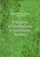 A history of Methodism in northwest Kansas, Sweet, William Henry, 1853-1919 