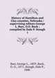 History of Hamilton and Clay counties, Nebraska / supervising editors George L. Burr, O.O. Buck ; compiled by Dale P. Stough. 1, Burr, George L., 1859-,Buck, O. O., 1871-,Stough, Dale P., 1888- 