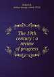 The 19th century : a review of progress, Sedgwick, Arthur G. (Arthur George), 1844-1915 