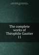 The complete works of Thophile Gautier. 11, Theophile Gautier 