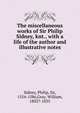 The miscellaneous works of Sir Philip Sidney, knt., with a life of the author and illustrative notes, Sidney, Philip, Sir, 1554-1586 