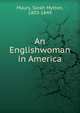 An Englishwoman in America, Maury, Sarah Mytton, 1803-1849 