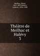 Theatre de Meilhac et Halevy, Meilhac, Henri, 1831-1897,Hal?vy, Ludovic, 1834-1908 