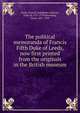 The political memoranda of Francis Fifth Duke of Leeds, now first printed from the originals in the British museum, Leeds, Francis Godolphin Osborne, Duke of, 1751-1799,Browning, Oscar, 1837-1923 