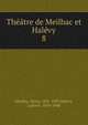 Theatre de Meilhac et Halevy, Meilhac, Henri, 1831-1897,Hal?vy, Ludovic, 1834-1908 