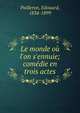 Le monde o? l'on s'ennuie; com?die en trois actes, Pailleron, Edouard, 1834-1899 