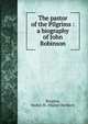 The pastor of the Pilgrims : a biography of John Robinson, Burgess, Walter H. (Walter Herbert) 