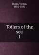 Toilers of the sea. 1, Victor Hugo 