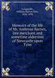 Memoirs of the life of Mr. Ambrose Barnes, late merchant and sometime alderman of Newcastle upon Tyne, Longstaffe, William Hylton Dyer, 1826-1898 