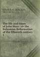 The life and times of John Huss : or the Bohemian Reformation of the fifteenth century. 1, Gillett, E. H. (Ezra Hall), 1823-1875 
