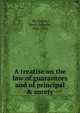 A treatise on the law of guarantees and of principal & surety, De Colyar, Henry Anselm, 1846-1925 