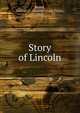 Story of Lincoln, Reiter, Harriet G. (Harriet Grant Frost), 1868- 