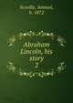 Abraham Lincoln, his story. 2, Scoville, Samuel, b. 1872 