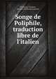 Songe de Poliphile, traduction libre de l'italien, Francesco Colonna,Jacques Guillaume Legrand 