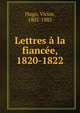 Lettres a la fiancee, 1820-1822, Victor Hugo 