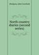 North country diaries (second series), [Hodgson, John Crawford] 