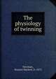 The physiology of twinning, Newman, Horatio Hackett, b. 1875 