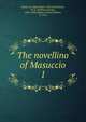 The novellino of Masuccio. 1, Masuccio, Salernitano, 15th cent,Waters, W. G. (William George), 1844-1928,Hughes, Edward Robert, d. 1914 