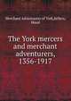 The York mercers and merchant adventurers, 1356-1917, Merchant Adventurers of York,Sellers, Maud 