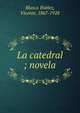 La catedral ; novela, Blasco Iba?n?ez, Vicente, 1867-1928 