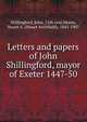Letters and papers of John Shillingford, mayor of Exeter 1447-50, Shillingford, John, 15th cent,Moore, Stuart A. (Stuart Archibald), 1842-1907 