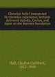 Christian belief interpreted by Christian experience; lectures delivered in India, Ceylon, and Japan on the Barrows foundation, Charles Cuthbert Hall 