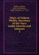 Diary of Gideon Welles, Secretary of the Navy under Lincoln and Johnson. 2, Welles, Gideon, 1802-1878,Welles, Edgar Thaddeus, d. 1914 