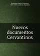 Nuevos documentos Cervantinos, Rodr?guez Mar?n, Francisco, 1855-1943,Academia Espa?ola 