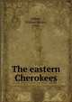 The eastern Cherokees, Gilbert, William Harlen, 1904- 