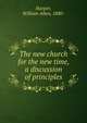The new church for the new time, a discussion of principles, Harper, William Allen, 1880- 
