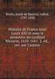 Histoire de France sous Louis XIII et sous le minist?re du cardinal Mazarin, 1610-1661. 2. ?d., rev. par l'auteur, Bazin, Anais de Raucou, called, 1797-1850 