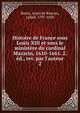 Histoire de France sous Louis XIII et sous le minist?re du cardinal Mazarin, 1610-1661. 2. ?d., rev. par l'auteur, Bazin, Anais de Raucou, called, 1797-1850 