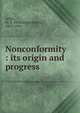 Nonconformity : its origin and progress, Selbie, W. B. (William Boothby), 1862-1944 