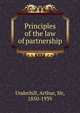Principles of the law of partnership, Underhill, Arthur, Sir, 1850-1939 