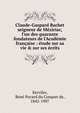 Claude-Gaspard Bachet seigneur de M?ziriac, l'un des quarante fondateurs de l'Acad?mie fran?aise : ?tude sur sa vie & sur ses ?crits, Kerviler, Ren? Pocard du Cosquer de, 1842-1907 