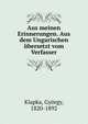 Aus meinen Erinnerungen. Aus dem Ungarischen ubersetzt vom Verfasser, Klapka, Gy?rgy, 1820-1892 